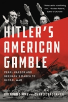 Hitler's American Gamble: Pearl Harbor and Germany's March to Global War 1541619102 Book Cover
