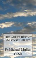 The Great Revolt Against Christ: Large Print Edition 1977814689 Book Cover