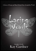 Lacing Words: A Series of Poems and Short Fiction From Around the World 1977807763 Book Cover