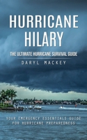 Hurricane Hilary: The Ultimate Hurricane Survival Guide (Your Emergency Essentials Guide for Hurricane Preparedness) 0995893640 Book Cover