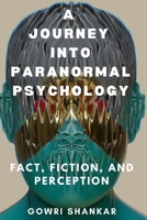 A Journey into Paranormal Psychology: Fact, Fiction, and Perception (Detective Vikram Investigations & Mind Mastery books) B0F9XH9T91 Book Cover