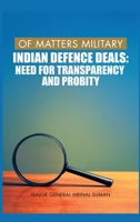 Of Matters Military: Indian Defence Deals (Need for Transparency and Probity): Need for Transparency and Probity 9389620953 Book Cover