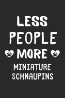 Less People More Miniature Schnaupins: Lined Journal, 120 Pages, 6 x 9, Funny Miniature Schnaupin Gift Idea, Black Matte Finish (Less People More Miniature Schnaupins Journal) 1673443273 Book Cover