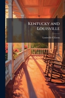 Kentucky and Louisville: The Material Interests, of the Stste and City 1148198865 Book Cover