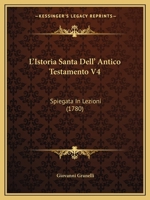 L'Istoria Santa Dell' Antico Testamento V4: Spiegata In Lezioni (1780) 1166615456 Book Cover