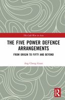 The Five Power Defence Arrangements: From Origin to Fifty and Beyond (The Cold War in Asia) 1032916524 Book Cover