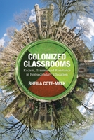 Colonized Classrooms: Racism, Trauma and Resistance in Post-Secondary Education 1552666530 Book Cover