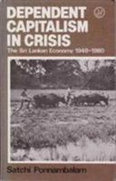Dependent capitalism in crisis: The Sri Lankan economy, 1948-1980 0905762851 Book Cover