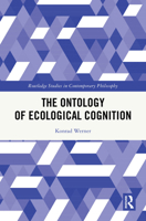 The Ontology of Ecological Cognition (Routledge Studies in Contemporary Philosophy) 1032946415 Book Cover