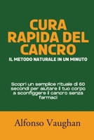 Cura rapida del cancro: il metodo naturale in un minuto: Scopri un semplice rituale di 60 secondi per aiutare il tuo corpo a sconfiggere il cancro senza farmaci (Italian Edition) B0FMQGRD8P Book Cover
