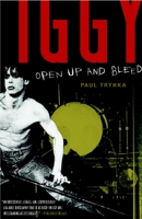 Iggy Pop: Open Up and Bleed 0767923200 Book Cover