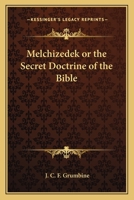 Melchizedek, or the Secret Doctrine of the Bible (Classic Reprint) 1162567759 Book Cover