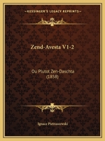 Zend-Avesta V1-2: Ou Plutot Zen-Daschta (1858) 1160761396 Book Cover
