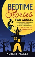 Bedtime Stories for Adults: Soothing Sleep Stories with Guided Meditation. Let Go of Stress and Relax. Th Vampire and other stories! 1801234175 Book Cover