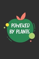 Powered By Plants: 6x9 Journal for Writing Down Daily Habits, Diary, Notebook, Gag Gift -120 Pages-(Vegan Book) 167637762X Book Cover