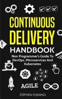 Continuous Delivery Handbook: Non Programmer's Guide to Devops, Microservices and Kubernetes 1727257359 Book Cover