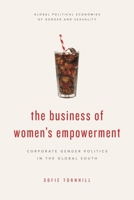 The Business of Women's Empowerment: Corporate Gender Politics in the Global South (Global Political Economies of Gender and Sexuality) 1786601591 Book Cover