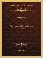 Primavera. The masque of Santa Barbara 1169559808 Book Cover