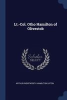 LT.-Col. Otho Hamilton of Olivestob 1298887402 Book Cover