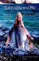 Aphrodite And Me: Discovering Sensuality and Romance At Any Age 1413452760 Book Cover