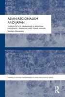 Asian Regionalism and Japan: The Politics of Membership in Regional Diplomatic, Financial and Trade Groups 0415690234 Book Cover