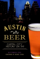 Austin Beer: Capital City History on Tap 1626190941 Book Cover