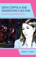 Sofia Coppola and Generation X (So Far): Anxious and Effervescent 1793655847 Book Cover