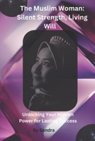 The Muslim Woman: Silent Strength, Living Will B0GZZ9JMG2 Book Cover
