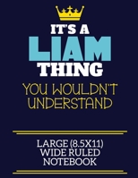 It's A Liam Thing You Wouldn't Understand Large (8.5x11) Wide Ruled Notebook: A cute book to write in for any book lovers, doodle writers and budding authors! 1703278038 Book Cover