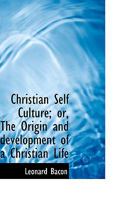 Christian Self Culture; Or, the Origin and Development of a Christian Life 1246635003 Book Cover