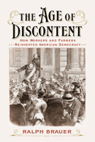 The Age of Discontent: How Workers and Farmers Reinvented American Democracy 1647124948 Book Cover