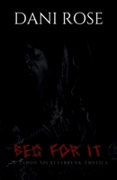 Beg For It: A Taboo Splatterpunk Erotica B0GMLC1YFJ Book Cover