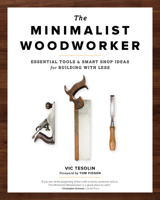 The Minimalist Woodworker: Essential Tools and Smart Shop Ideas for Building with Less 1951217063 Book Cover