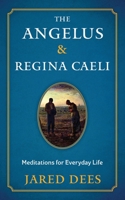 The Angelus & Regina Caeli: Meditations for Everyday Life 1954135084 Book Cover