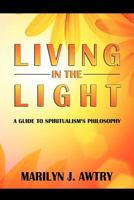 Living in the Light: A Guide to Spiritualism's Philosophy 098306413X Book Cover