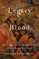 Legacy of Blood: Jews, Pogroms, and Ritual Murder in the Lands of the Soviets 0190466456 Book Cover