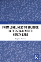 From Loneliness to Solitude in Person-Centred Health Care 1032330880 Book Cover