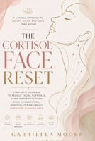 The Cortisol Face Reset: Lymphatic Drainage to Reduce Facial Puffiness, Drain Water Retention, Calm Inflammation, and Sculpt a Naturally Snatched, Glowing Face B0H21Q67G4 Book Cover