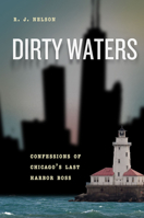 Dirty Waters: Confessions of Chicago's Last Harbor Boss (Chicago Visions and Revisions) 022633449X Book Cover