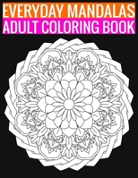 Everyday Mandalas Adult Coloring Book: 140 Page with one side s mandalas illustration Adult Coloring Book Mandala Images Stress Management Coloring ... book over brilliant designs to color 169433774X Book Cover