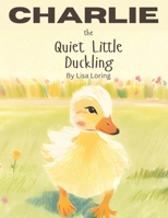 Charlie the Quiet Little Duckling B0DW9FJS5J Book Cover