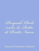 Pasquale Paoli; Ossia, La Rotta Di Ponte Nuovo: Romanzo Storico 1480154970 Book Cover
