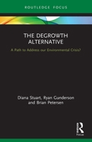 The Degrowth Alternative: A Path to Address our Environmental Crisis? 0367560976 Book Cover