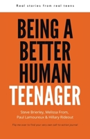 Being a Better Human Teenager: Real Stories From Real Teens 0228839254 Book Cover