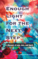 Enough Light for the Next Step: A Memoir of Love, Loss, and Spirit 1988989442 Book Cover