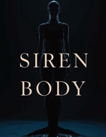 Siren Body: Build Magnetic Strength, Soft Power, and a Physique That Commands Without Effort B0GM6PMLH1 Book Cover