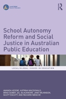 School Autonomy Reform and Social Justice in Australian Public Schooling (Local/Global Issues in Education) 1032676620 Book Cover