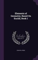 Elements of Geometry, Based on Euclid, Book 1 1357727062 Book Cover
