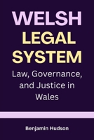 Welsh Legal System: Law, Governance, and Justice in Wales B0GJT6ZX88 Book Cover