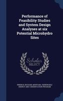 Performance of feasibility studies and system design analyses at six potential microhydro sites - Primary Source Edition 101860524X Book Cover